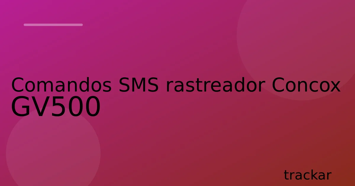 Comandos SMS rastreador Concox GV500