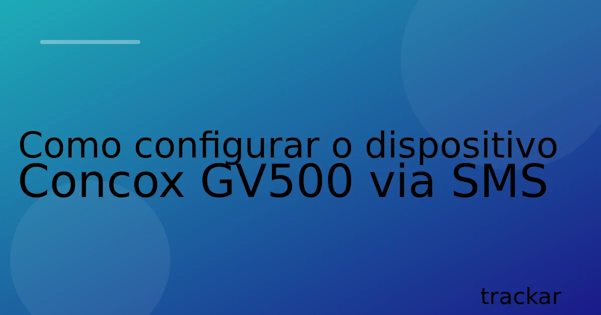 Como configurar o dispositivo Concox GV500 via SMS
