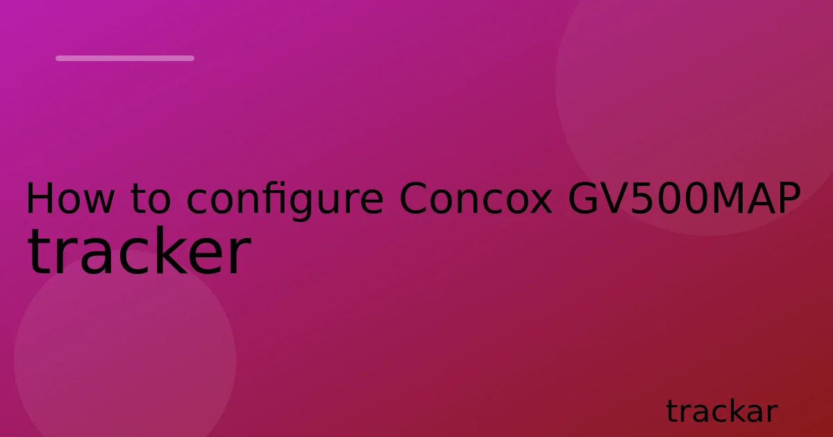 How to configure Concox GV500MAP tracker
