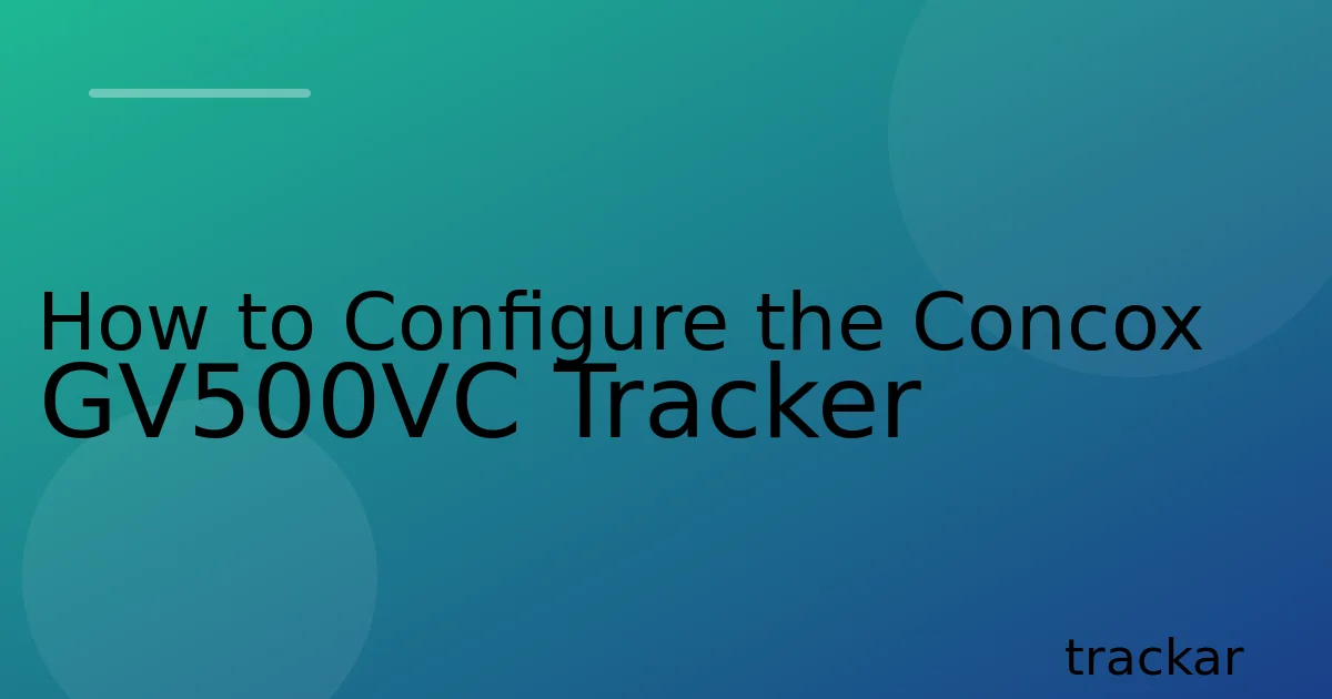 How to Configure the Concox GV500VC Tracker