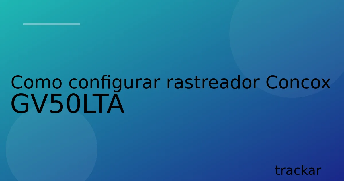 Como configurar rastreador Concox GV50LTA