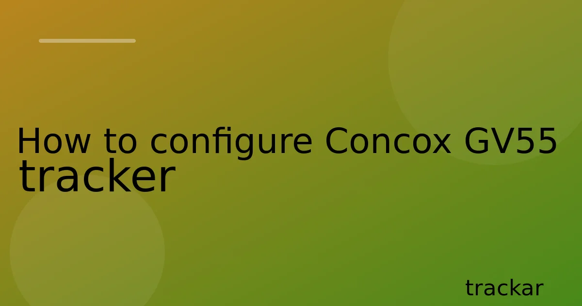 How to configure Concox GV55 tracker