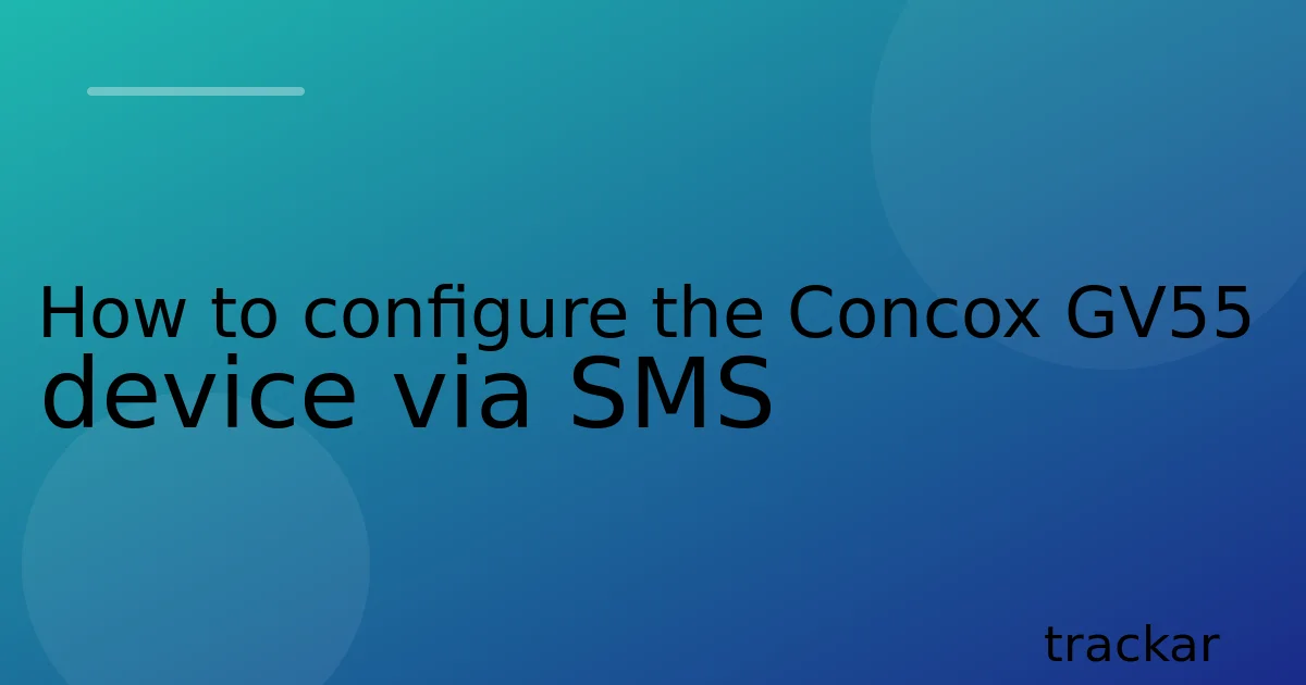 How to configure the Concox GV55 device via SMS