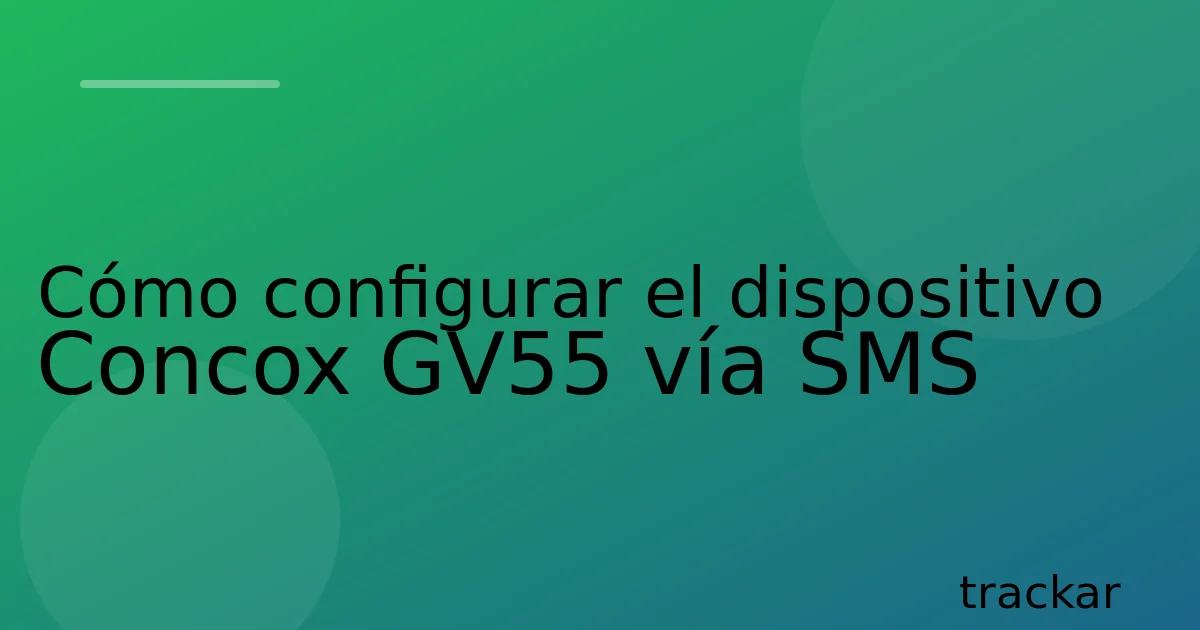 Cómo configurar el dispositivo Concox GV55 vía SMS