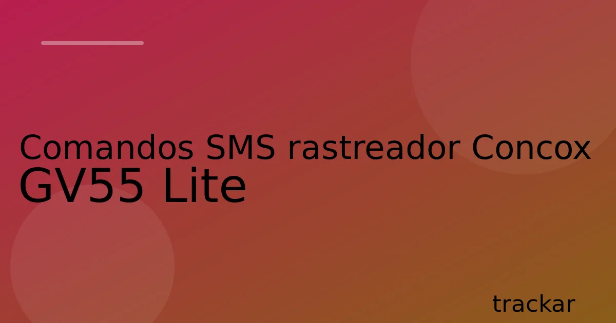 Comandos SMS rastreador Concox GV55 Lite