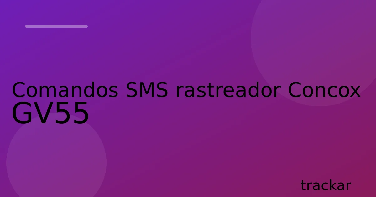 Comandos SMS rastreador Concox GV55