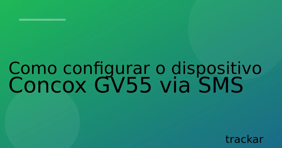 Como configurar o dispositivo Concox GV55 via SMS