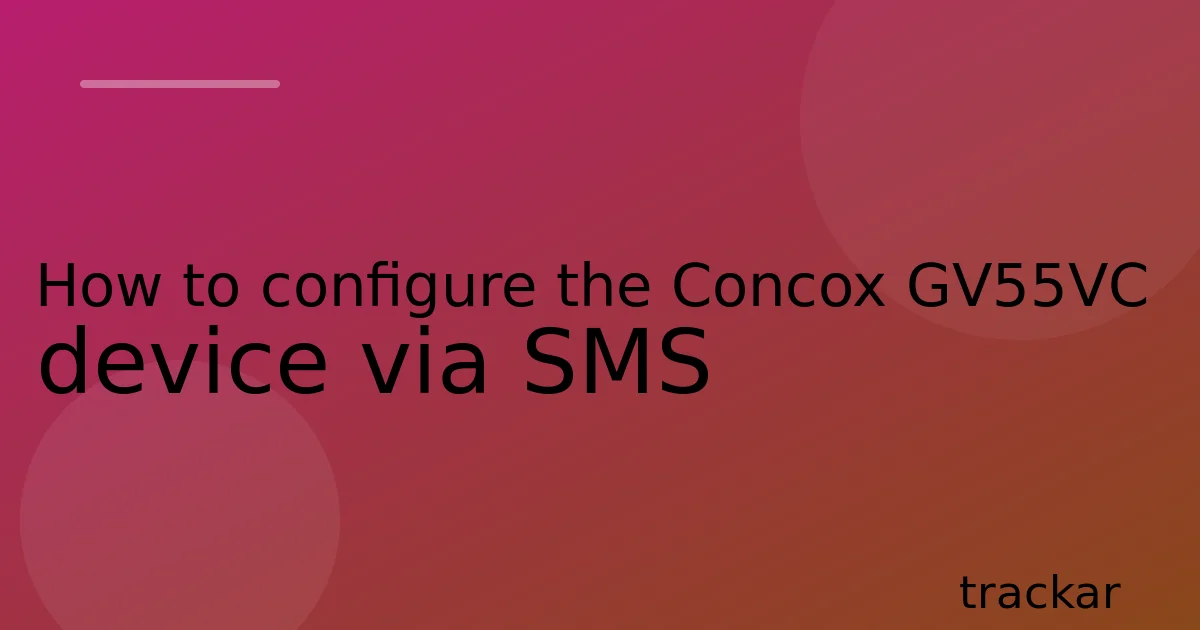 How to configure the Concox GV55VC device via SMS