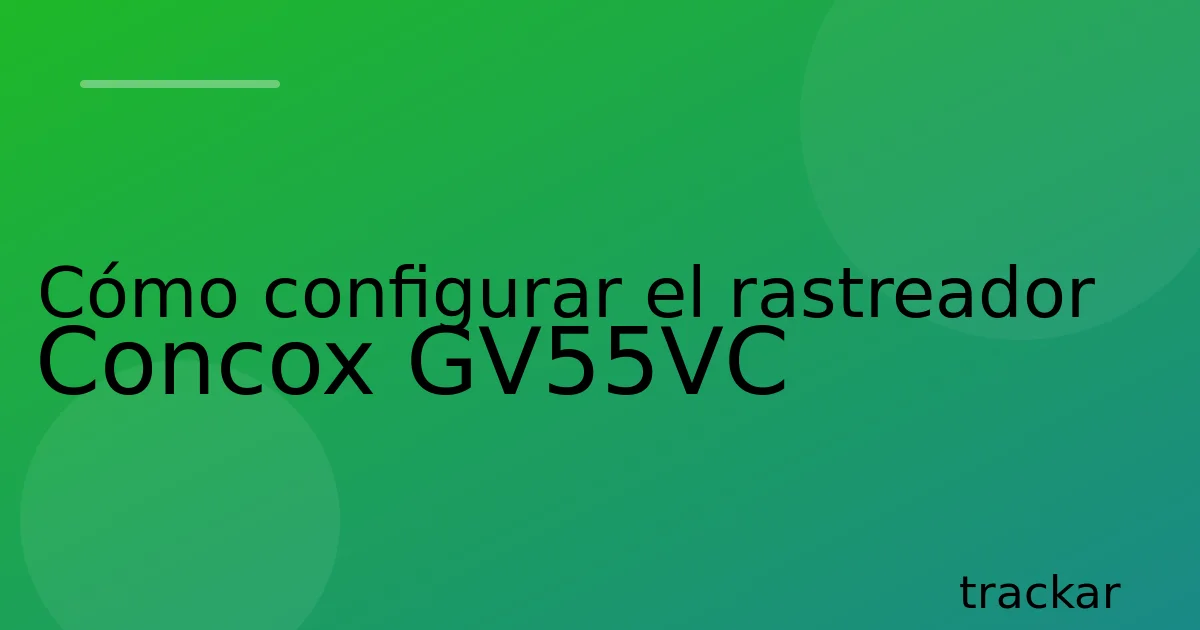 Cómo configurar el rastreador Concox GV55VC