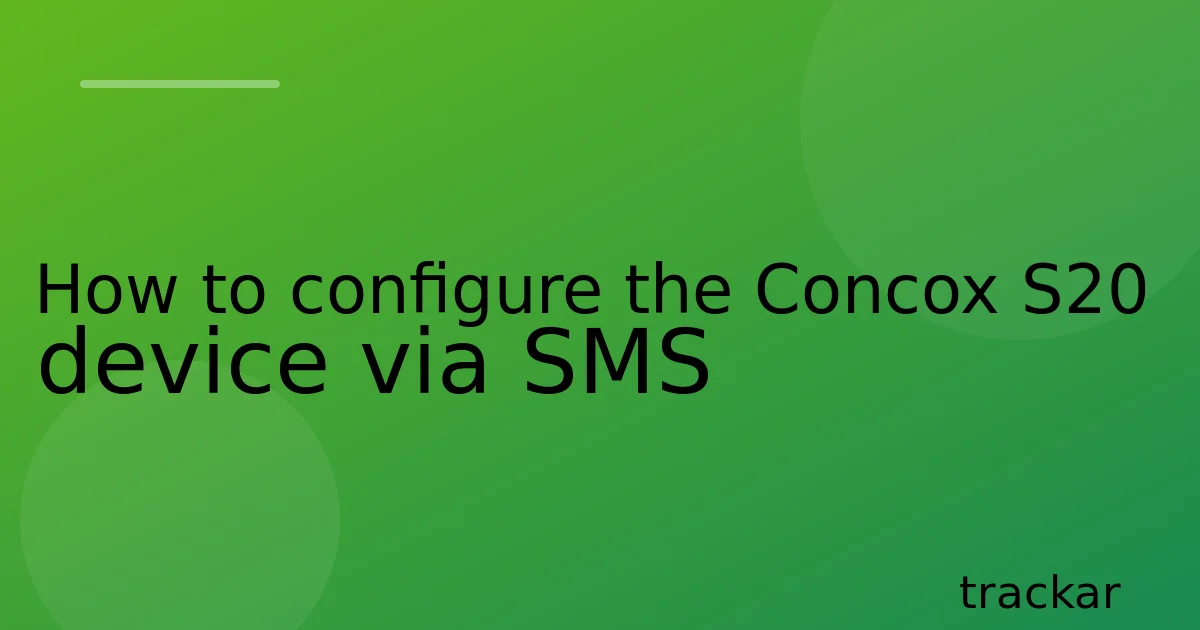 How to configure the Concox S20 device via SMS