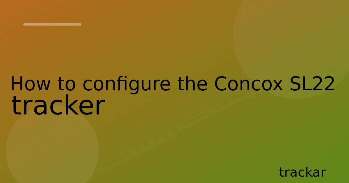 How to configure the Concox SL22 tracker
