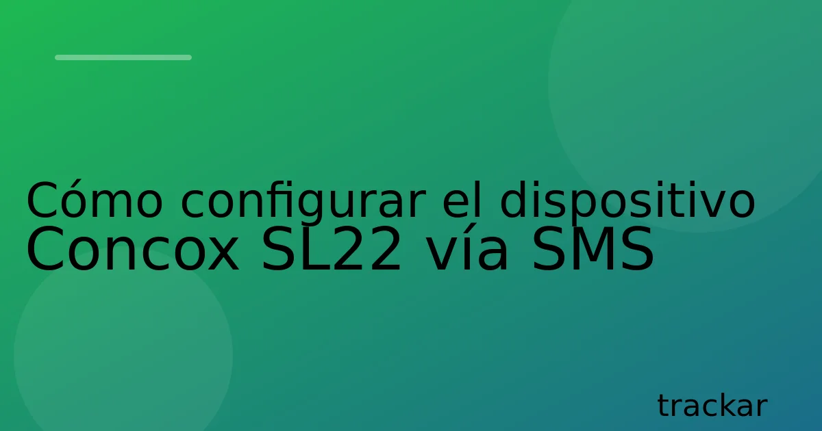 Cómo configurar el dispositivo Concox SL22 vía SMS