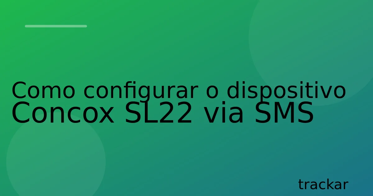 Como configurar o dispositivo Concox SL22 via SMS