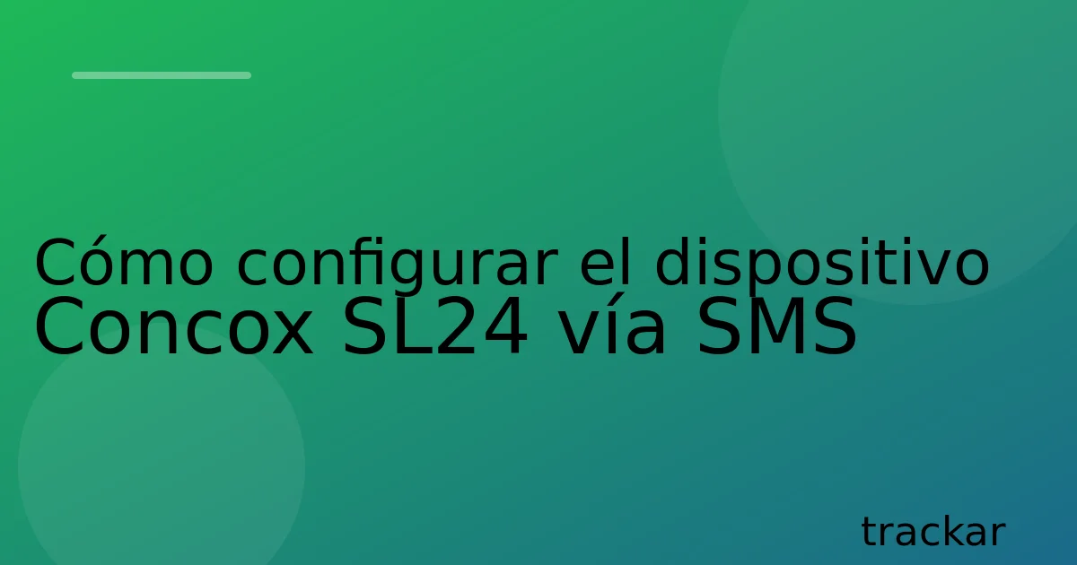 Cómo configurar el dispositivo Concox SL24 vía SMS
