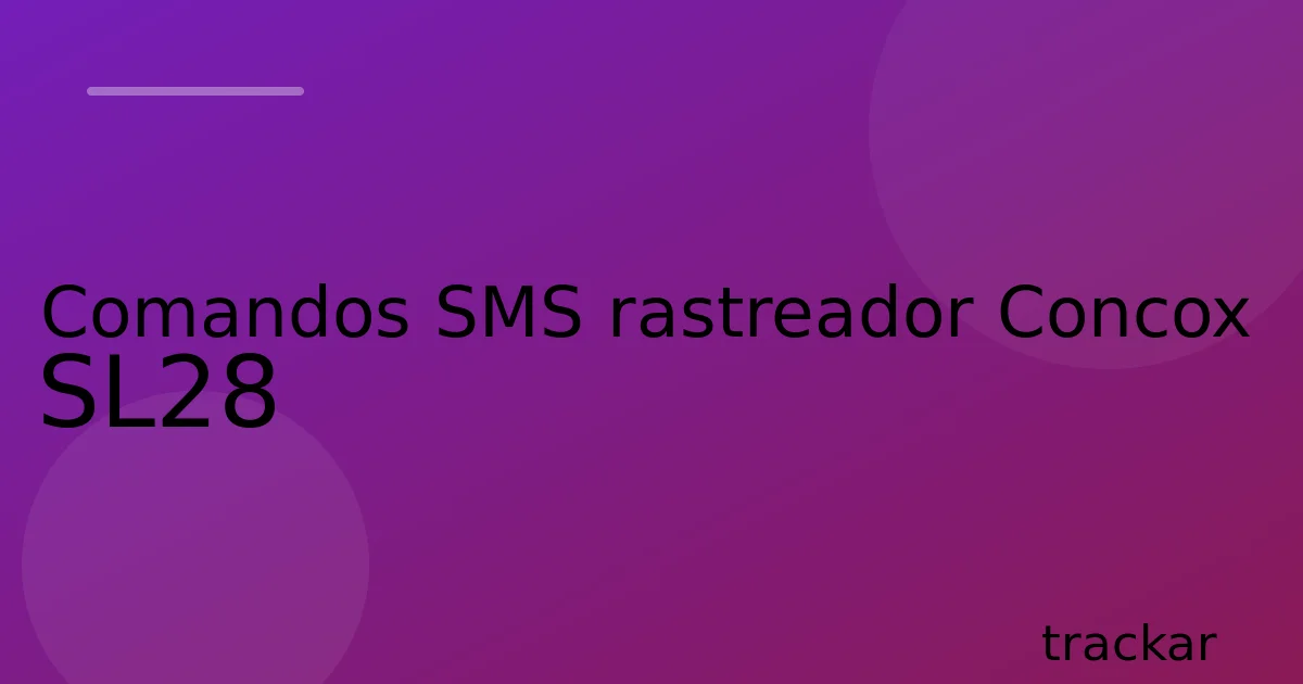 Comandos SMS rastreador Concox SL28