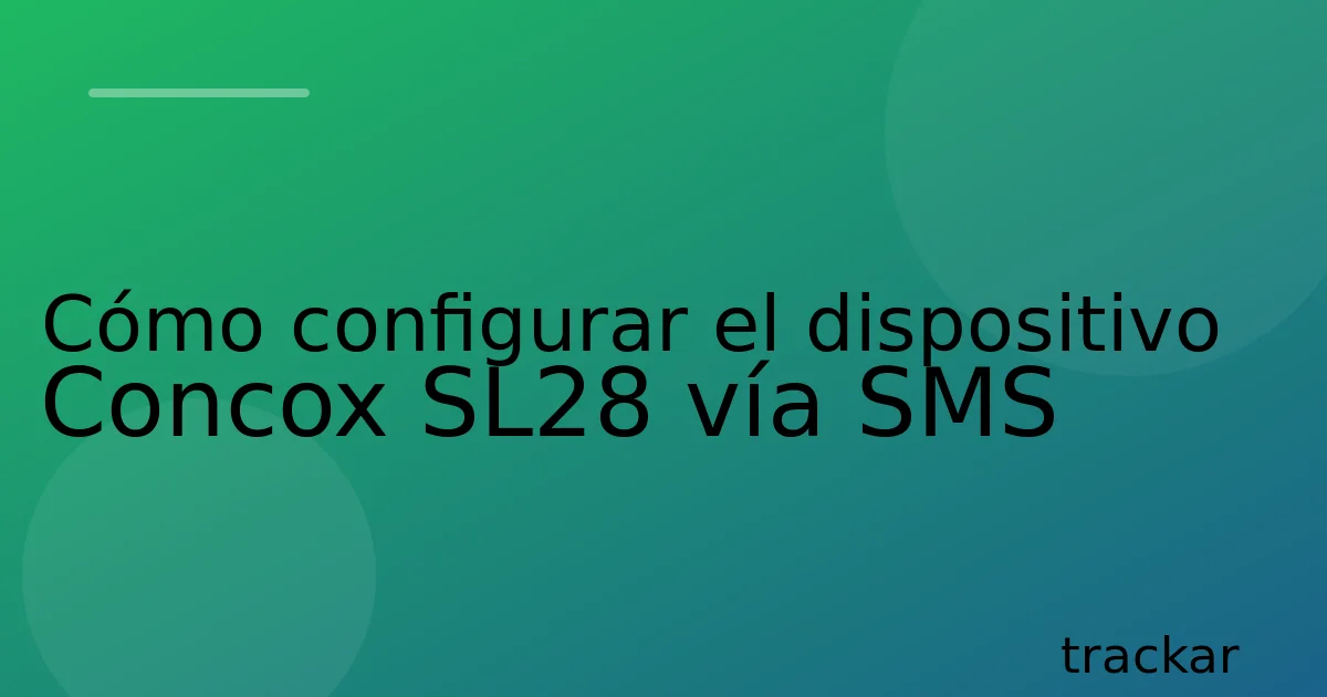 Cómo configurar el dispositivo Concox SL28 vía SMS