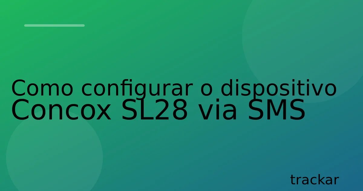 Como configurar o dispositivo Concox SL28 via SMS