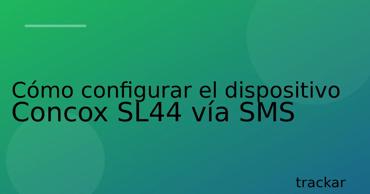 Cómo configurar el dispositivo Concox SL44 vía SMS