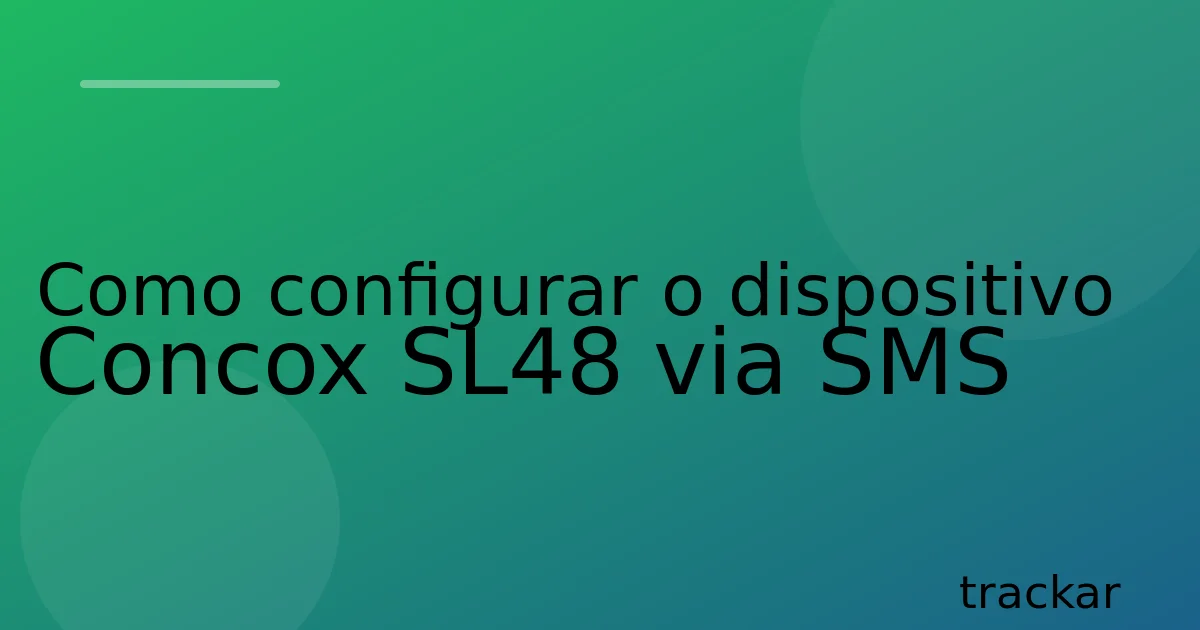 Como configurar o dispositivo Concox SL48 via SMS