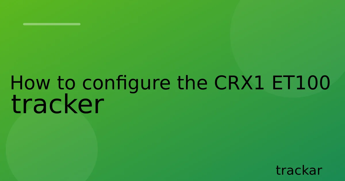 How to configure the CRX1 ET100 tracker