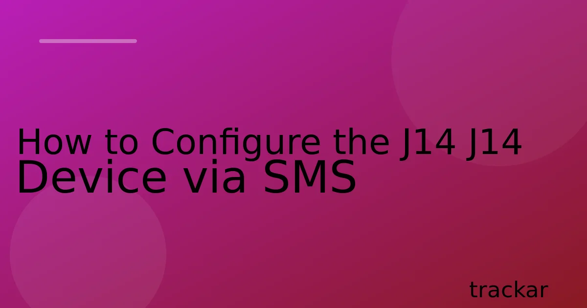How to Configure the J14 J14 Device via SMS