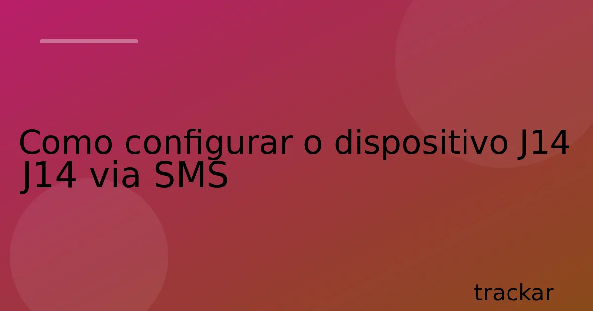 Como configurar o dispositivo J14 J14 via SMS