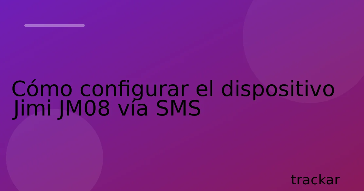 Cómo configurar el dispositivo Jimi JM08 vía SMS