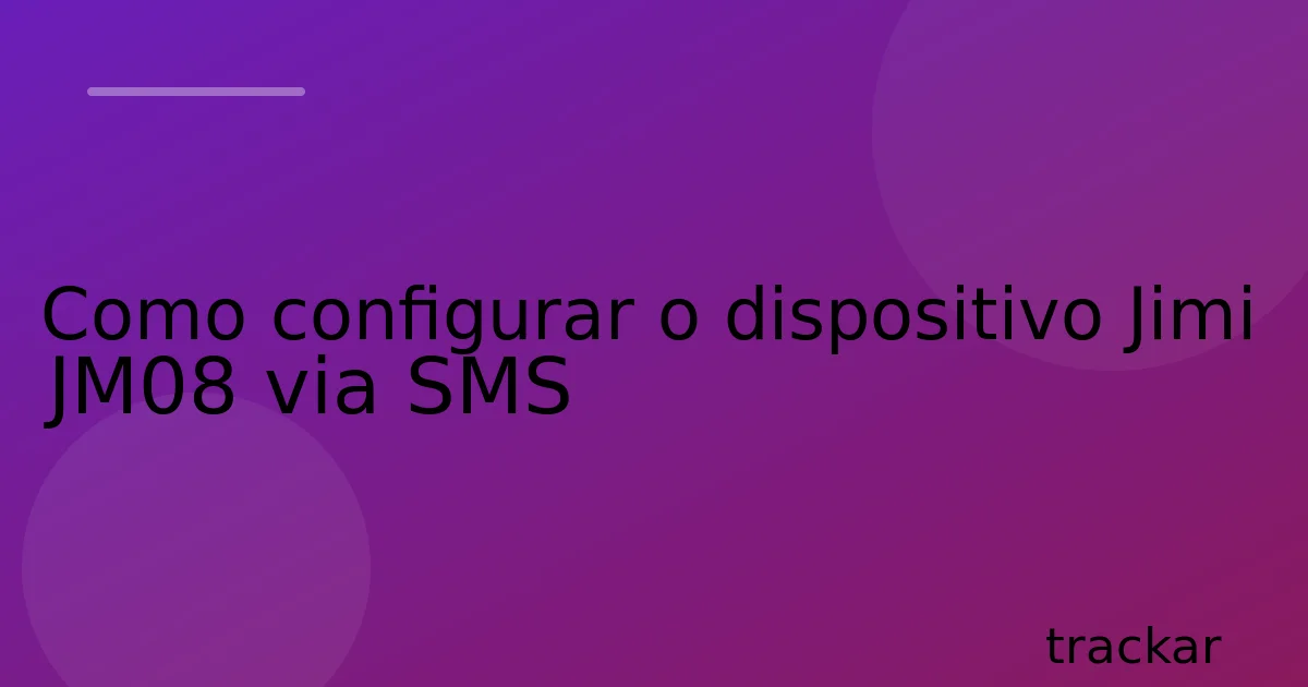 Como configurar o dispositivo Jimi JM08 via SMS