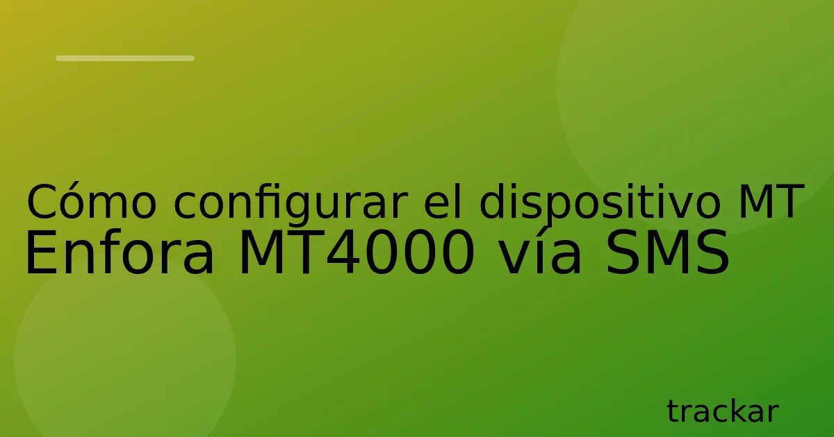 Cómo configurar el dispositivo MT Enfora MT4000 vía SMS