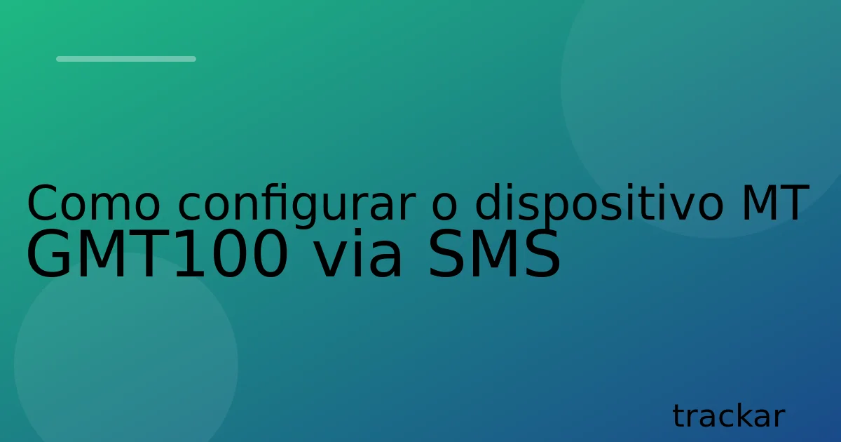 Como configurar o dispositivo MT GMT100 via SMS
