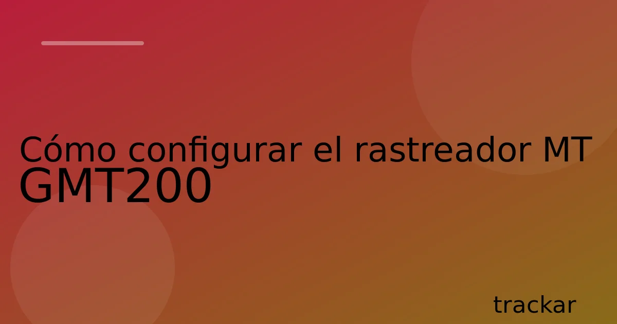 Cómo configurar el rastreador MT GMT200