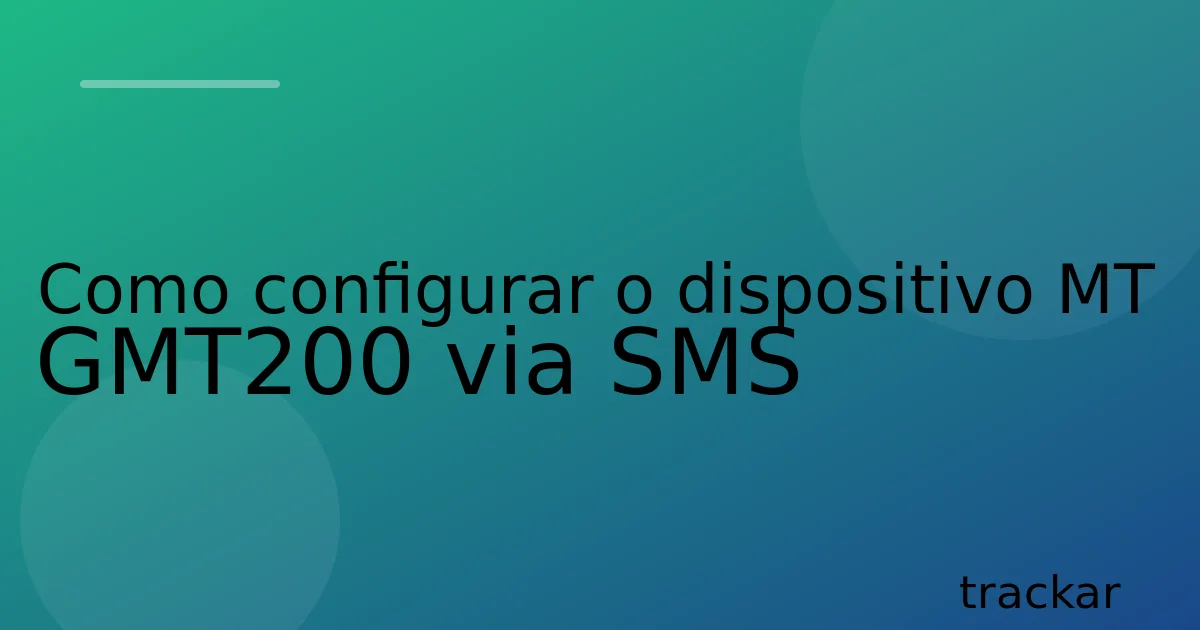 Como configurar o dispositivo MT GMT200 via SMS