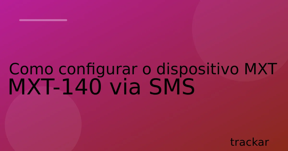 Como configurar o dispositivo MXT MXT-140 via SMS