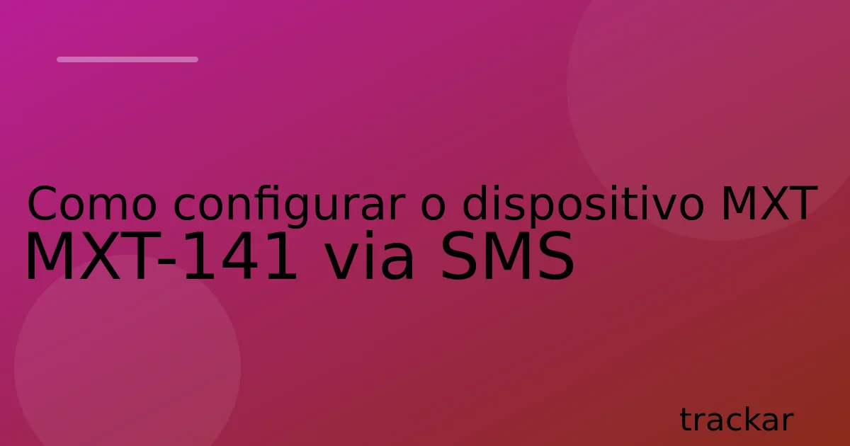 Como configurar o dispositivo MXT MXT-141 via SMS