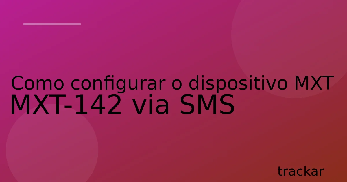 Como configurar o dispositivo MXT MXT-142 via SMS