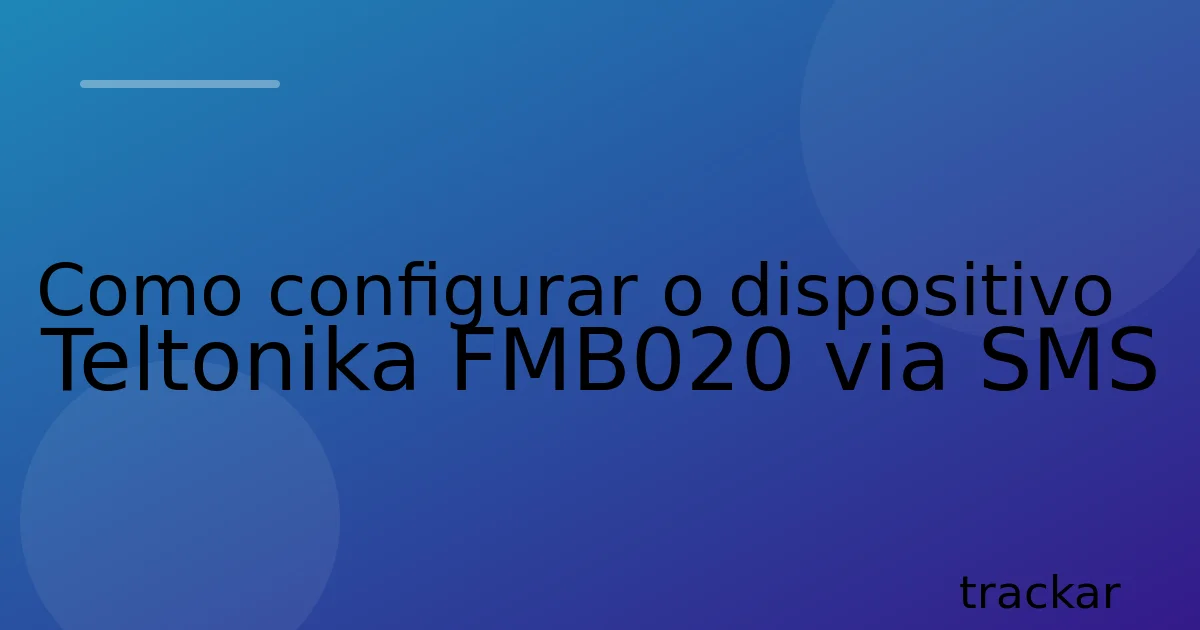 Como configurar o dispositivo Teltonika FMB020 via SMS