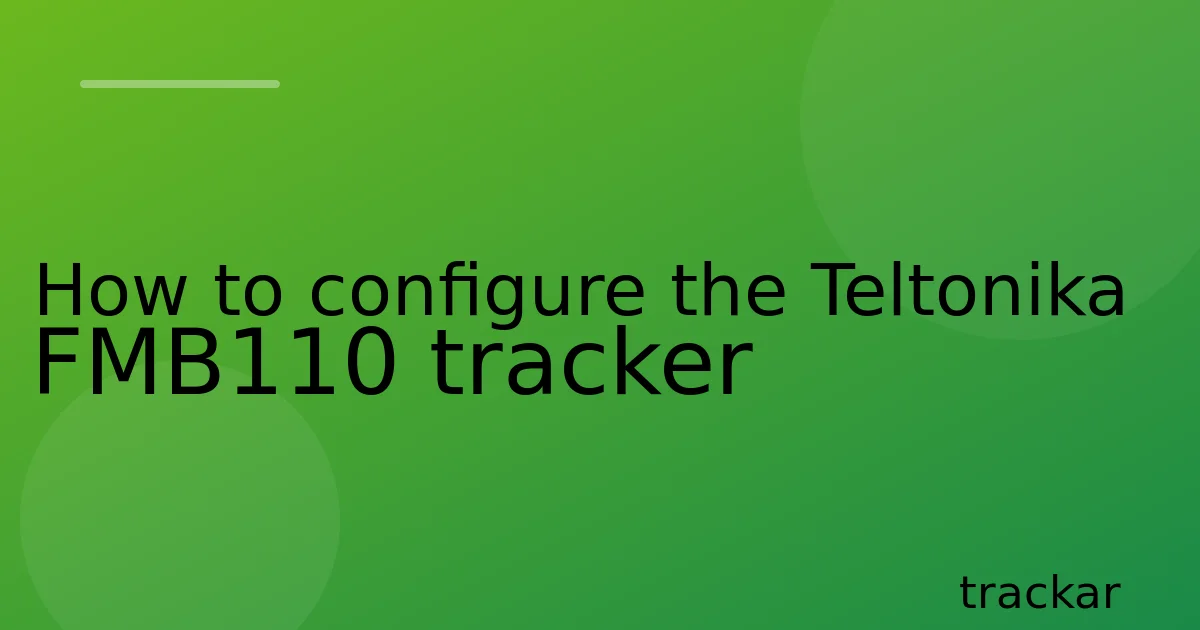 How to configure the Teltonika FMB110 tracker