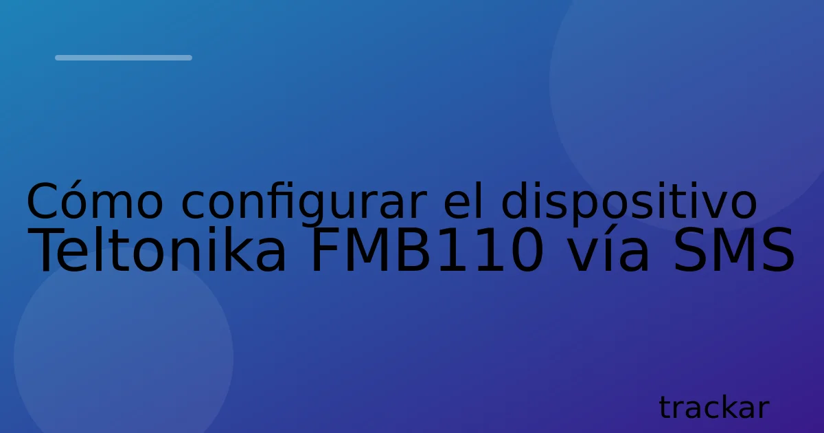 Cómo configurar el dispositivo Teltonika FMB110 vía SMS