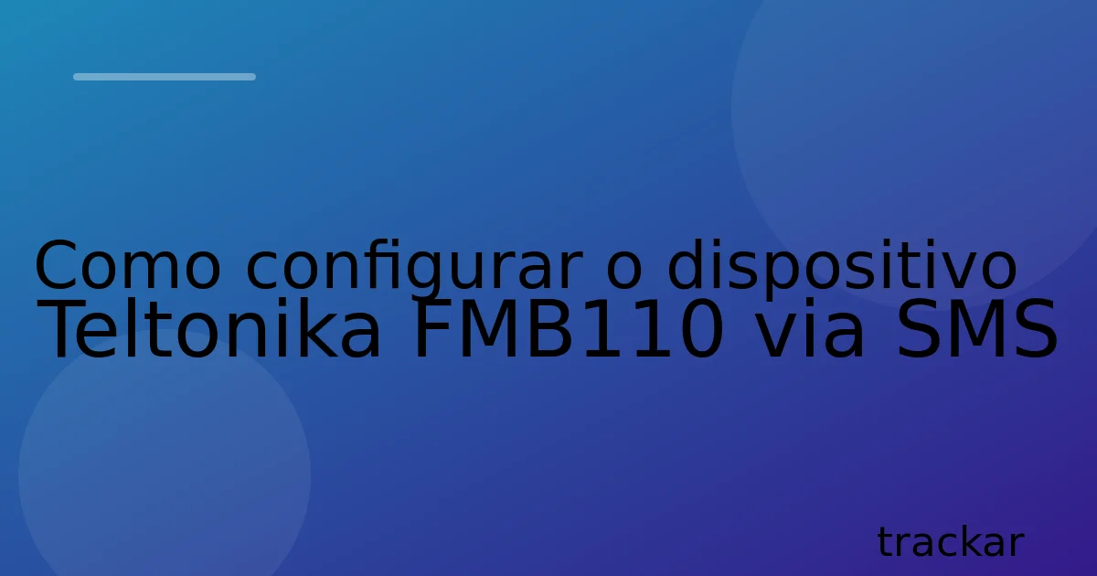 Como configurar o dispositivo Teltonika FMB110 via SMS