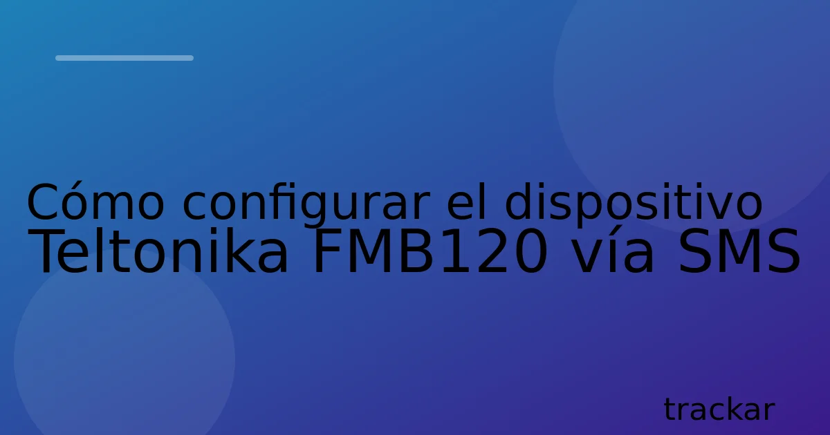 Cómo configurar el dispositivo Teltonika FMB120 vía SMS