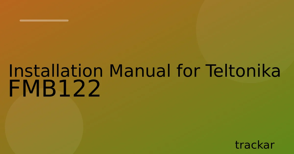 Installation Manual for Teltonika FMB122