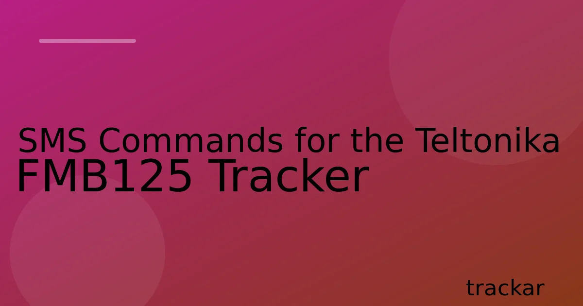 SMS Commands for the Teltonika FMB125 Tracker