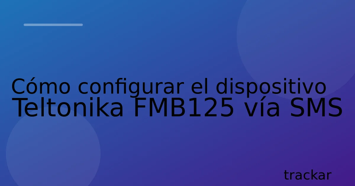 Cómo configurar el dispositivo Teltonika FMB125 vía SMS