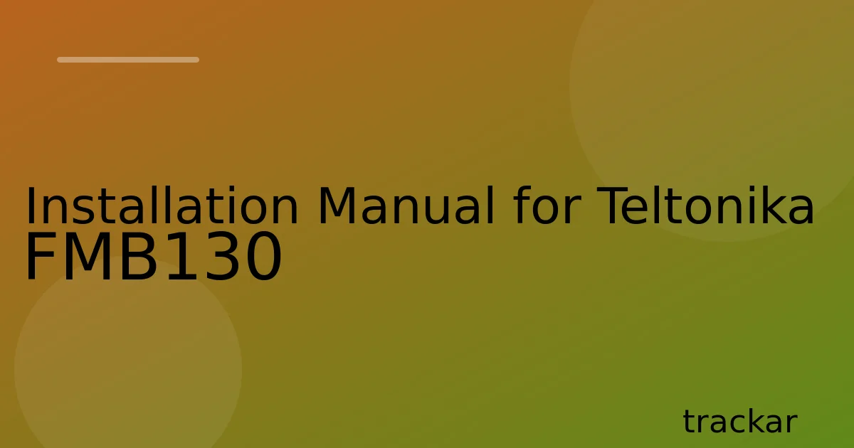 Installation Manual for Teltonika FMB130