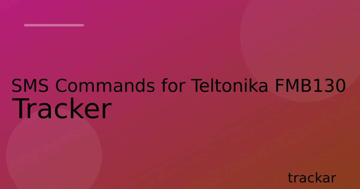 SMS Commands for Teltonika FMB130 Tracker