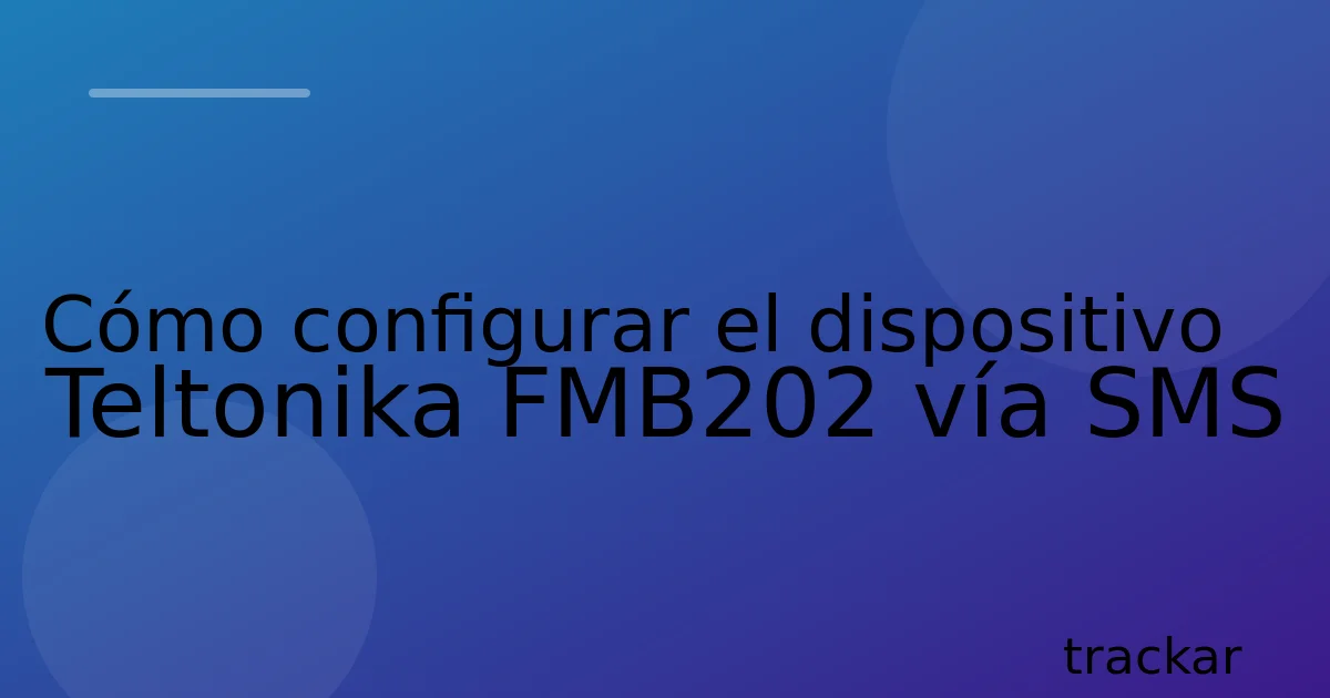 Cómo configurar el dispositivo Teltonika FMB202 vía SMS