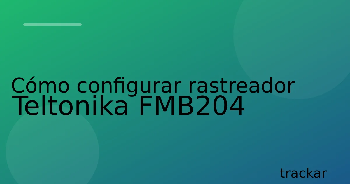 Cómo configurar rastreador Teltonika FMB204