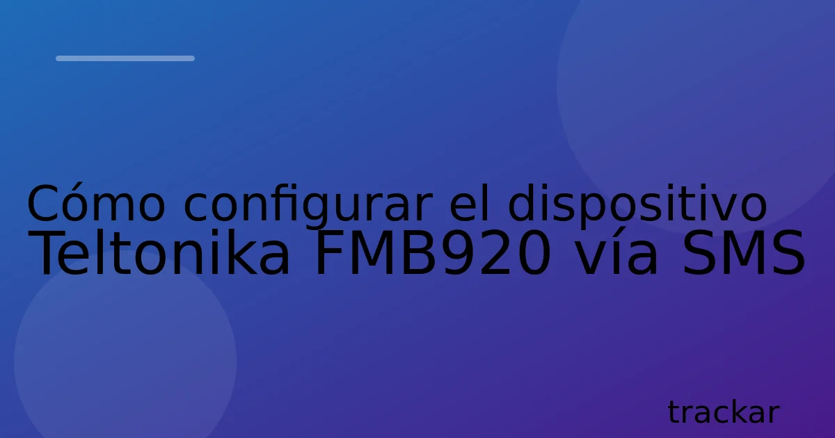 Cómo configurar el dispositivo Teltonika FMB920 vía SMS