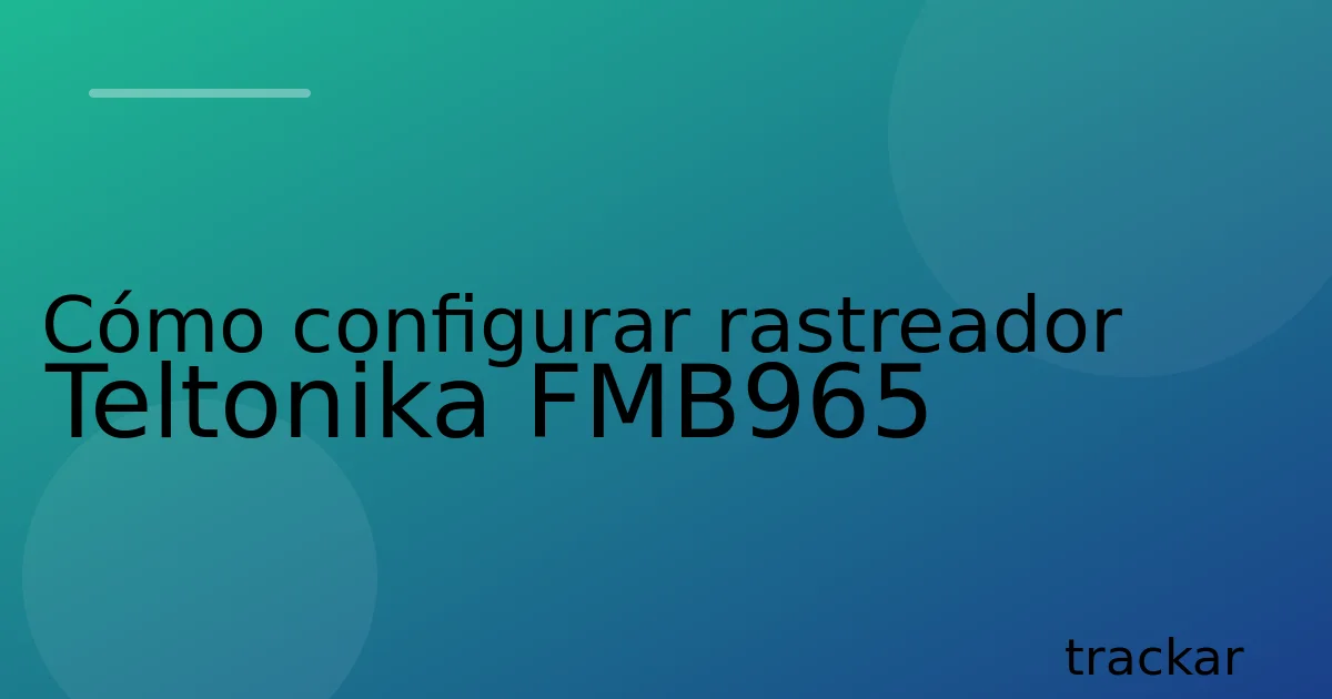 Cómo configurar rastreador Teltonika FMB965