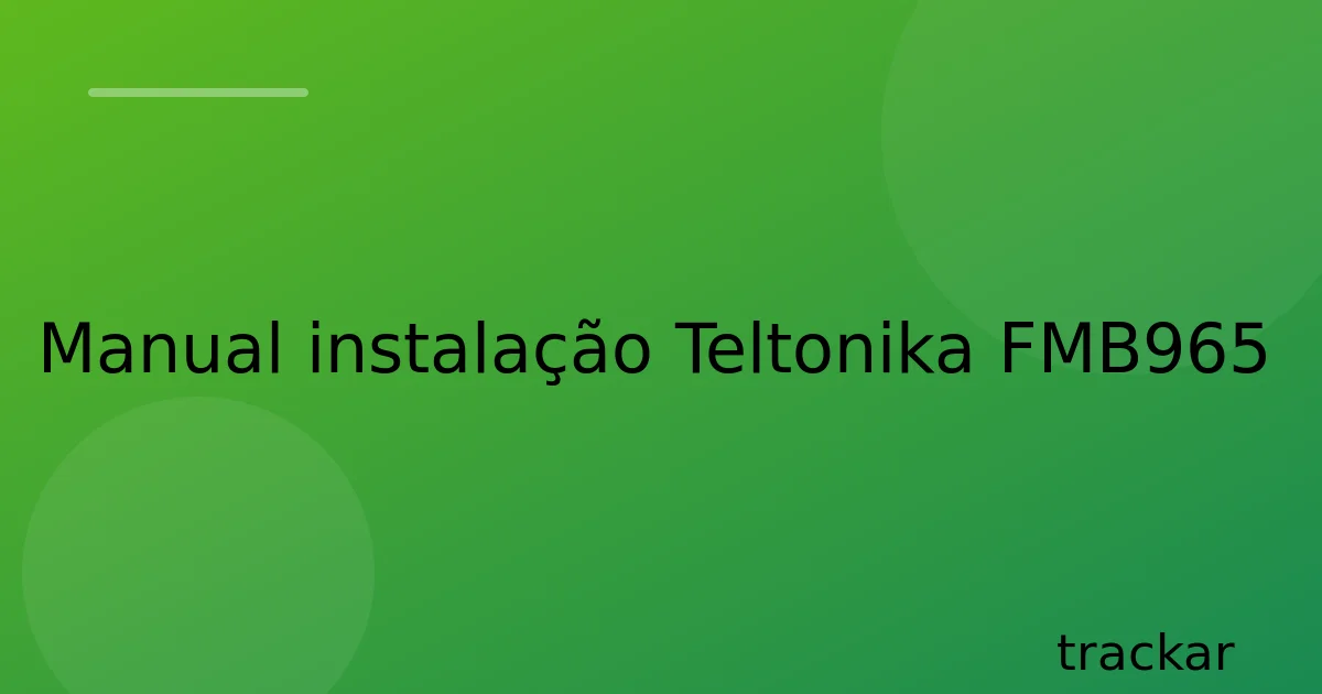 Manual instalação Teltonika FMB965